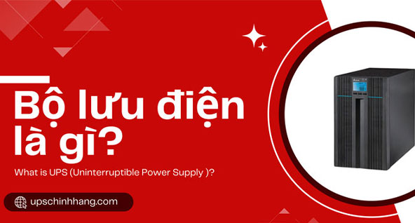 UPS là gì? (Bộ lưu điện là gì?, Uninterruptible Power Supply là gì?)
